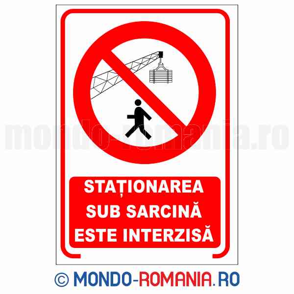 STATIONAREA SUB SARCINA ESTE INTERZISA - indicator de securitate de interzicere pentru protectia muncii